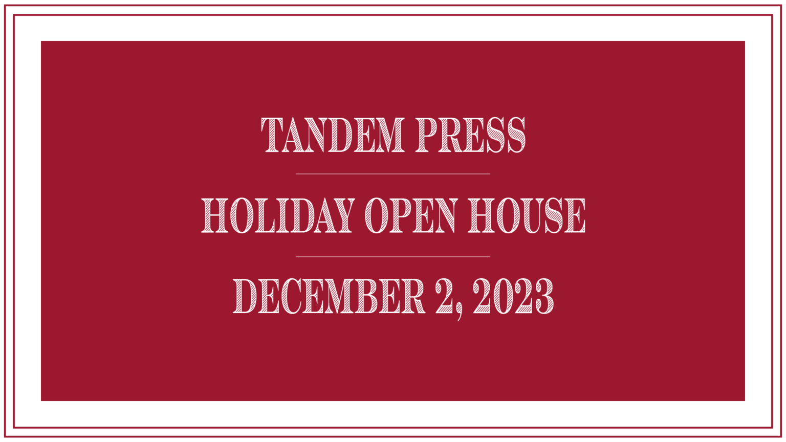 Tandem Press, Holiday Open House, December 2, 2023