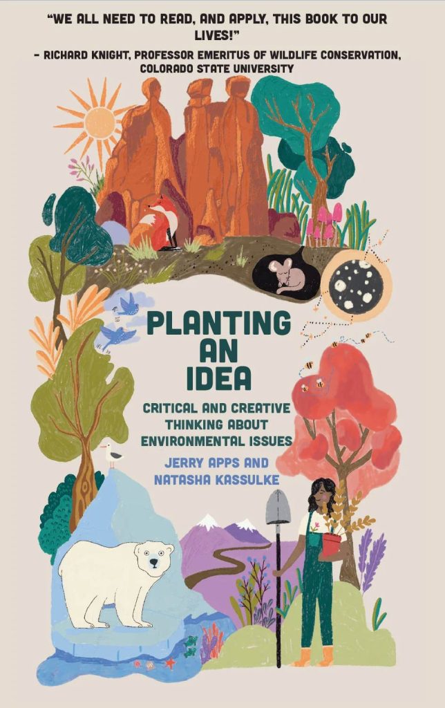 "Planting an Idea, Critical and Creative Thinking About Environmental Issues" by Jerry Apps and Natashia Kassulke